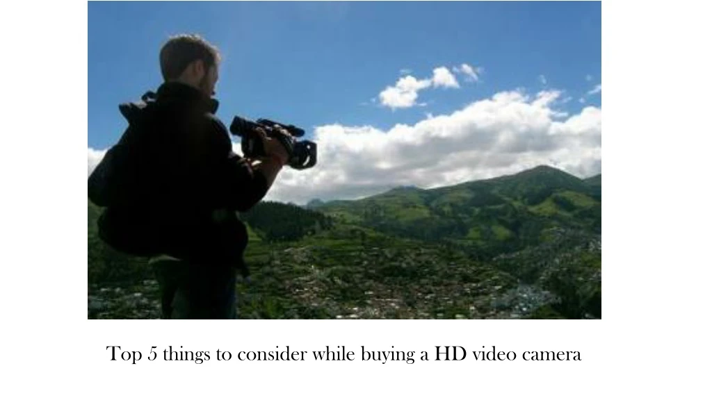 top 5 things to consider while buying a hd video