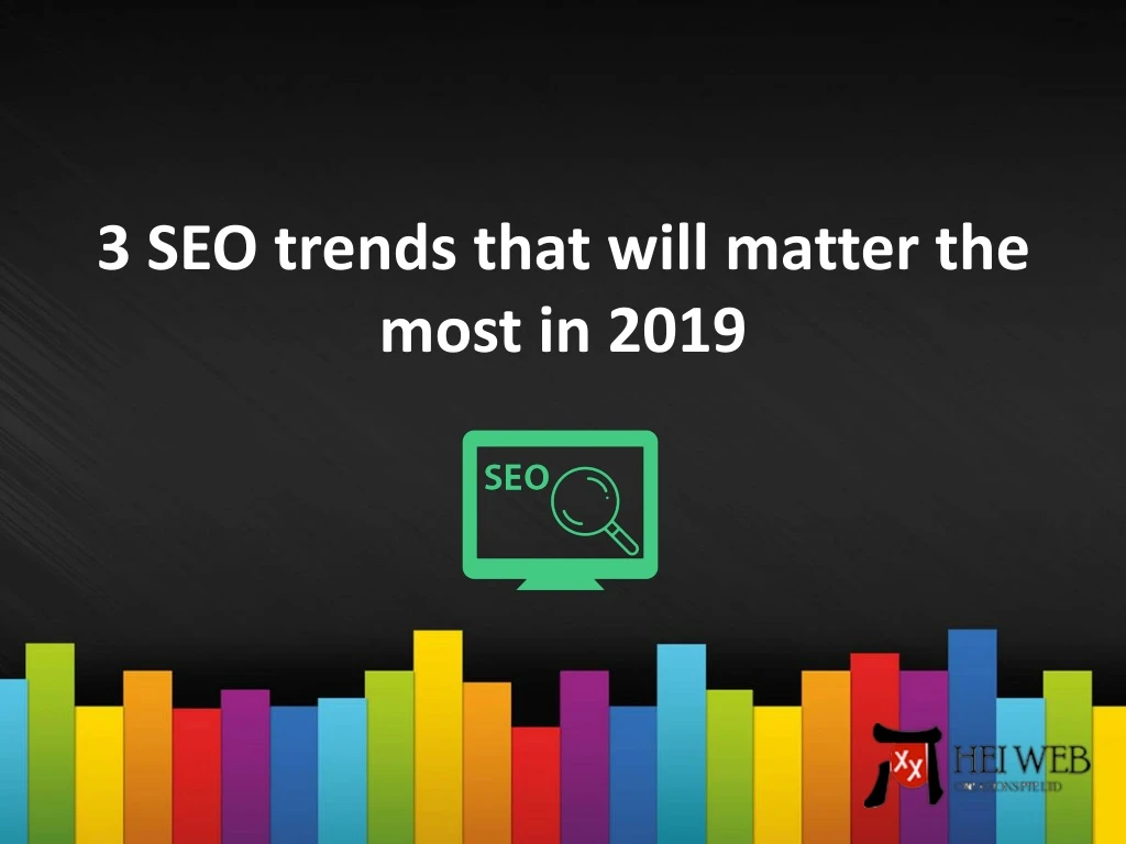 3 seo trends that will matter the most in 2019