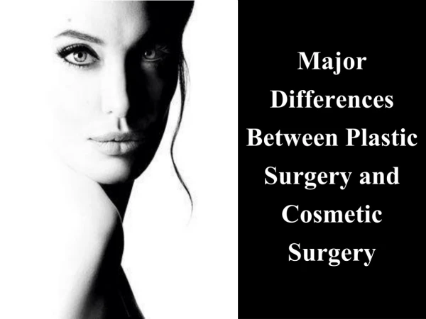 Major Differences between Plastic Surgery and Cosmetic Surgery