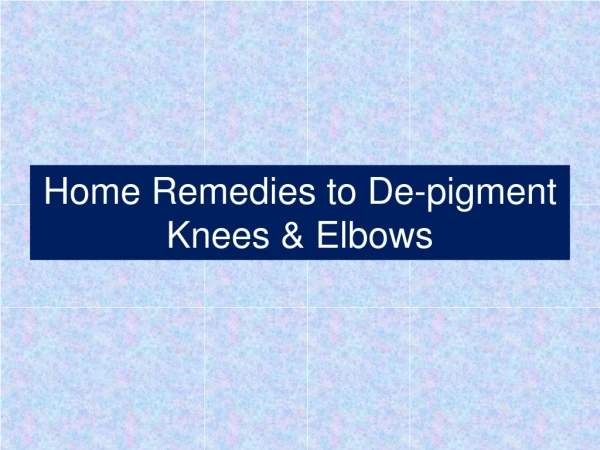 Home Remedies to De-pigment Knees & Elbows