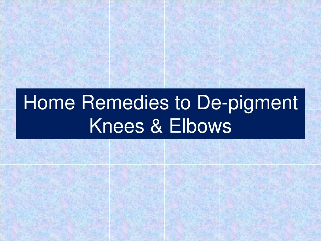 home remedies to de pigment knees elbows