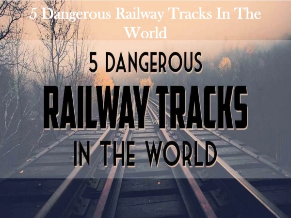 5 Dangerous Railway Tracks In The World