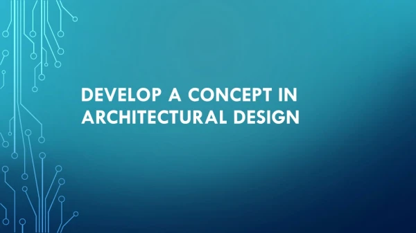 Develop a Concept in Architectural Design