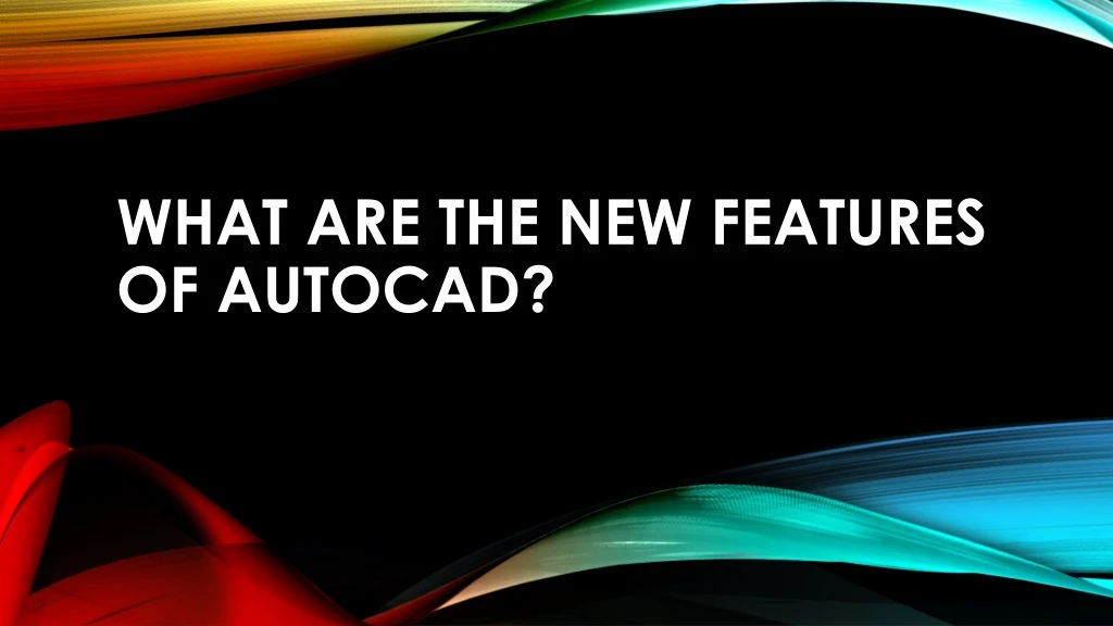 what are the new features of autocad