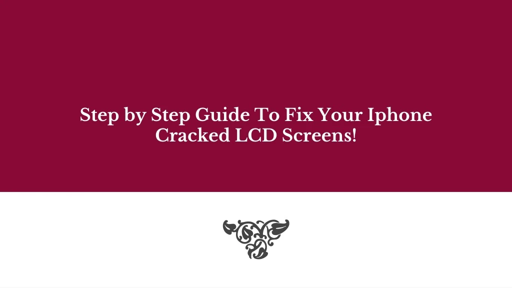 step by step guide to fix your iphone cracked lcd screens