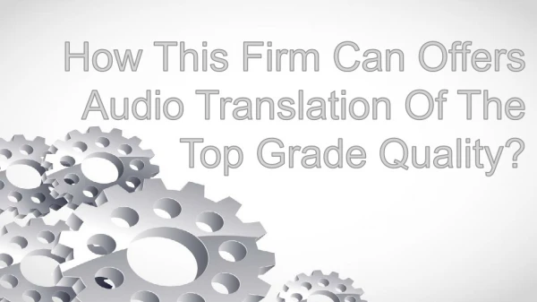 How This Firm Can Offers Audio Translation Of The Top Grade Quality?