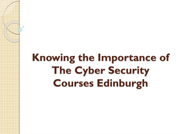 Knowing the Importance of The Cyber Security Courses Edinburgh