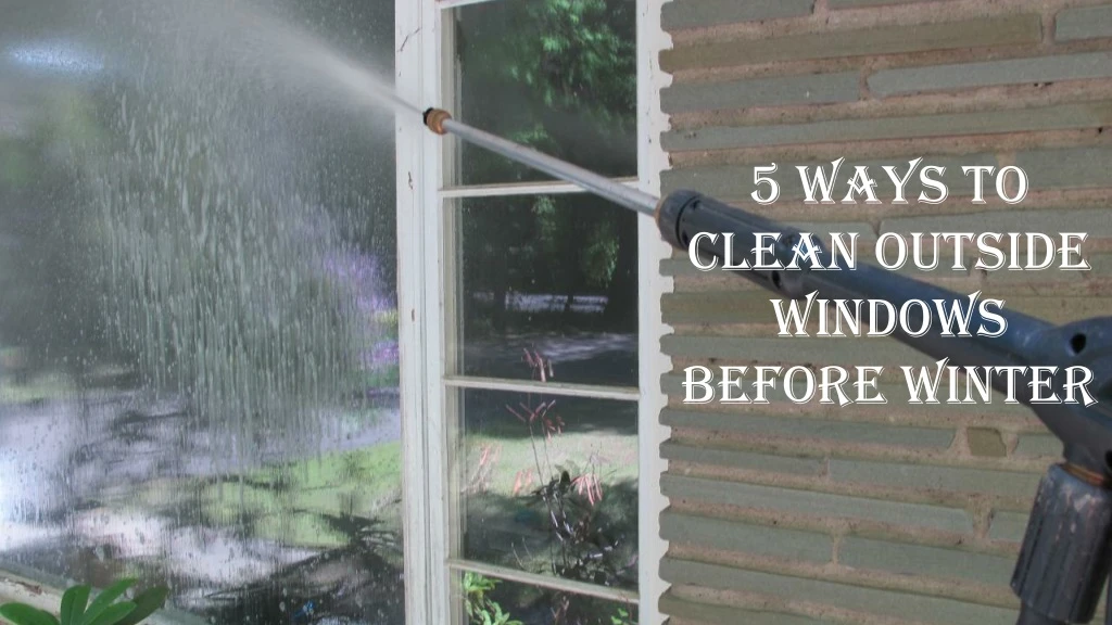 5 ways to clean outside windows before winter