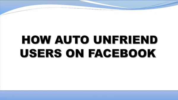 HOW AUTO UNFRIEND USERS ON FACEBOOK