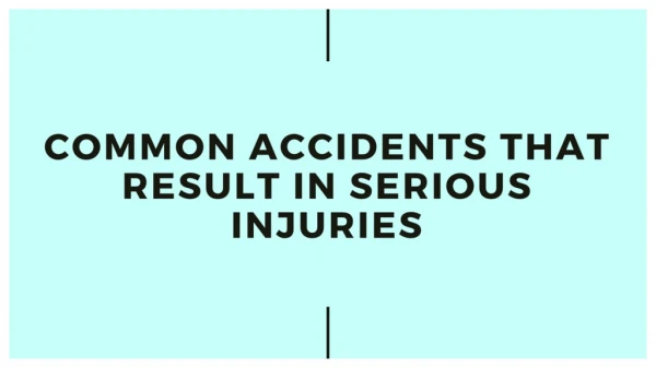 Common Accidents That Result in Serious Injuries