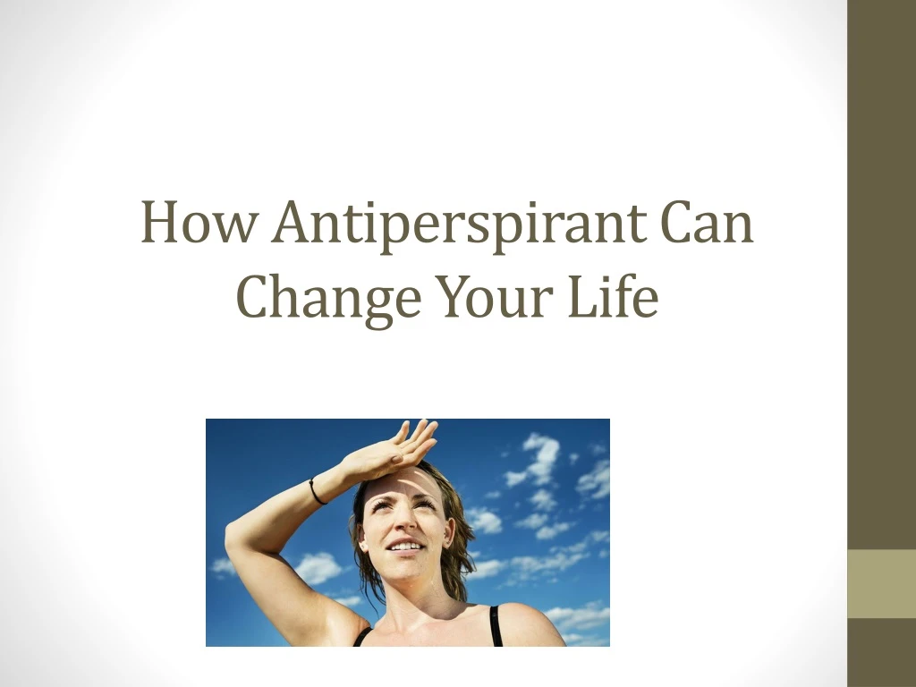 how antiperspirant can change your life