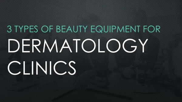 3 Types of Beauty Equipment for Dermatology Clinics