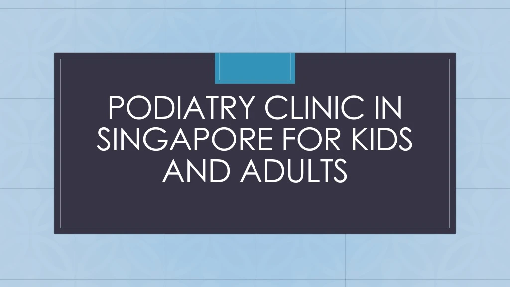 podiatry clinic in singapore for kids and adults
