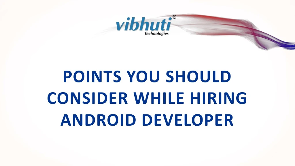 points you should consider while hiring android