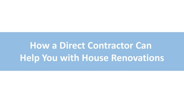 How a Direct Contractor Can Help You with House Renovations