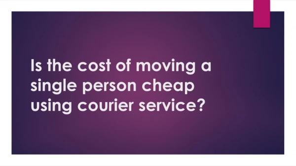 Is the cost of moving a single person cheap using courier service?