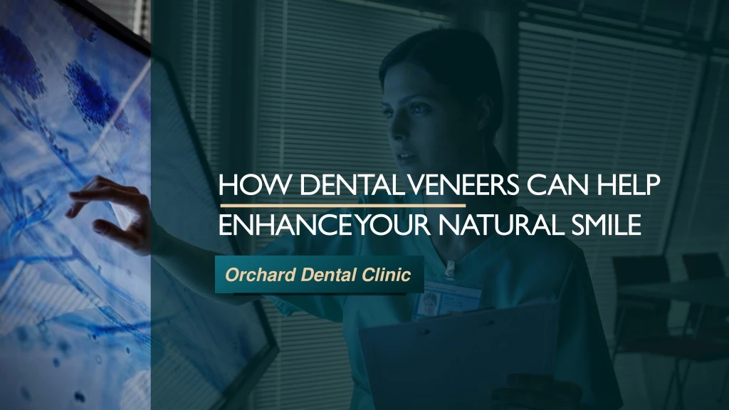 how dental veneers can help enhance your natural smile