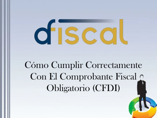 Cómo Cumplir Correctamente Con El Comprobante Fiscal Obligatorio (CFDI)