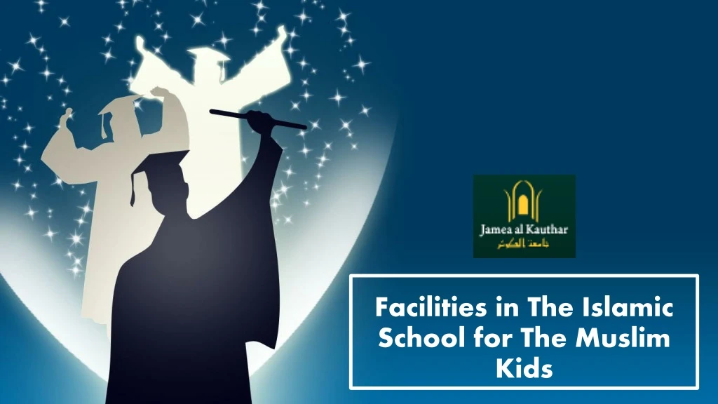 facilities in the islamic school for the muslim kids
