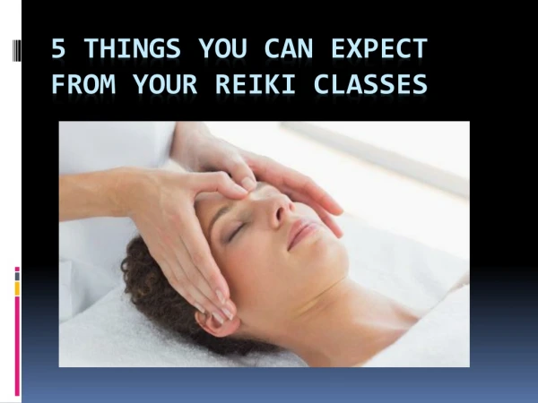 5 things you can expect from your Reiki classes