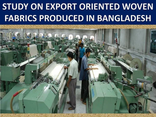 Study on export oriented woven fabrics produced in Bangladesh