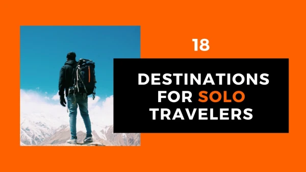 Top 18 Destinations For Solo Travelers Around The World