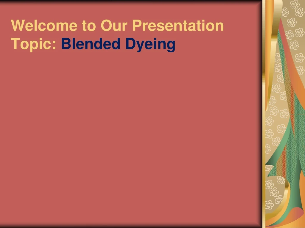 welcome to our presentation topic blended dyeing