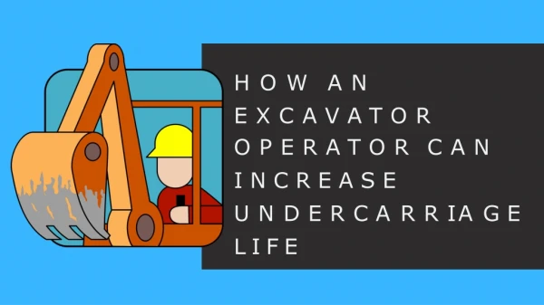 How an excavator operator can increase undercarriage life