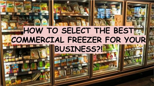 HOW TO SELECT THE BEST COMMERCIAL FREEZER FOR YOUR BUSINESS?!