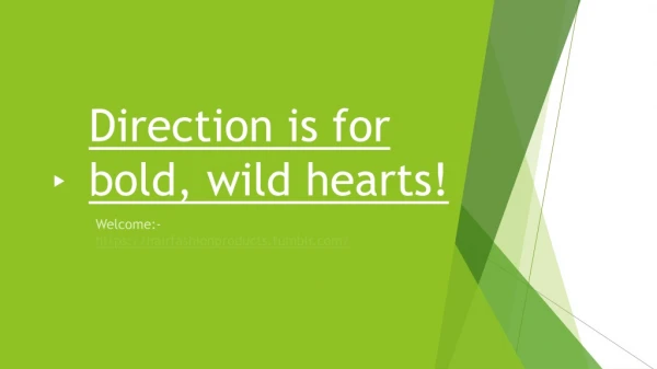 Directions is for bold, wild hearts!