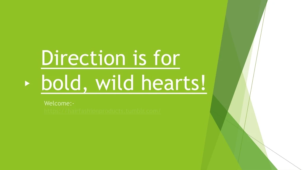 direction is for bold wild hearts