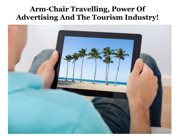 Arm-Chair Travelling, Power Of Advertising And The Tourism Industry!