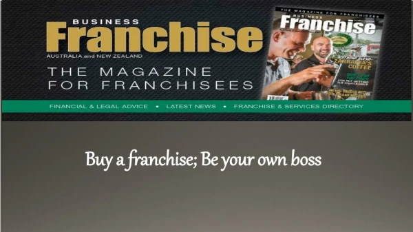 Buy a franchise; Be your own boss