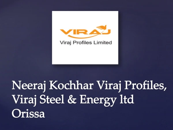 Neeraj Kochhar Viraj Group: Steel Manufacturer Company