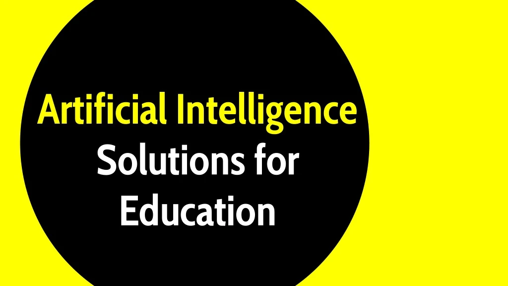 artificial intelligence solutions for education