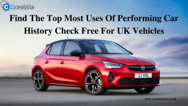 Find The Top Most Uses Of Performing Car History Check Free For UK Vehicles