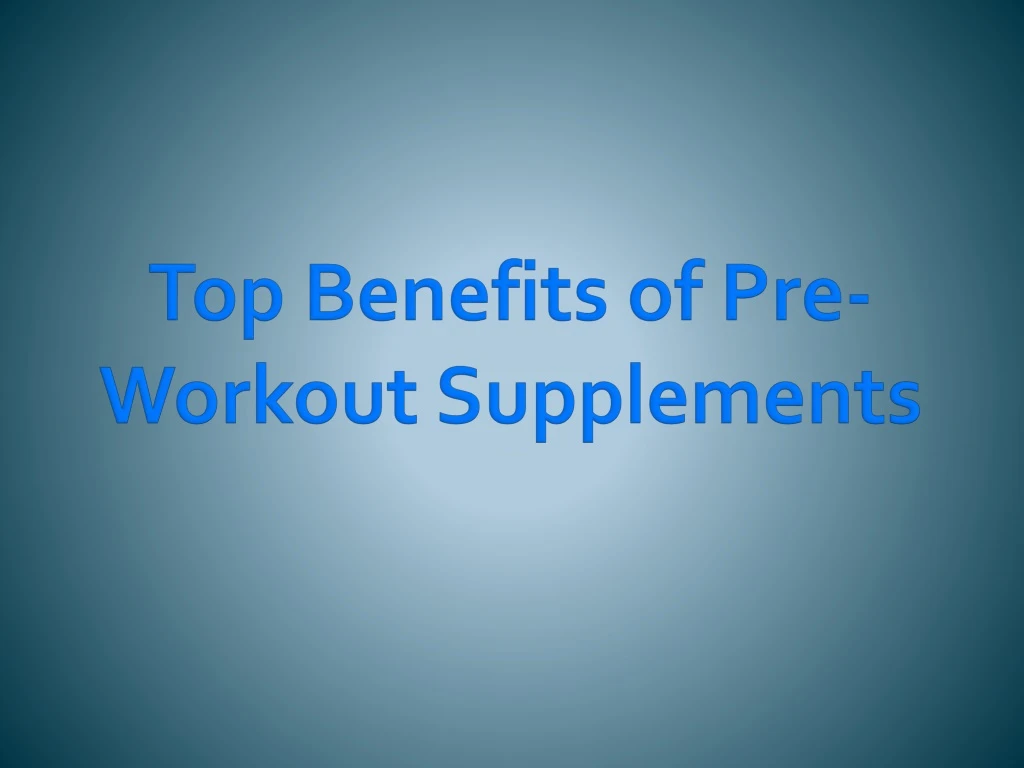 top benefits of pre workout supplements