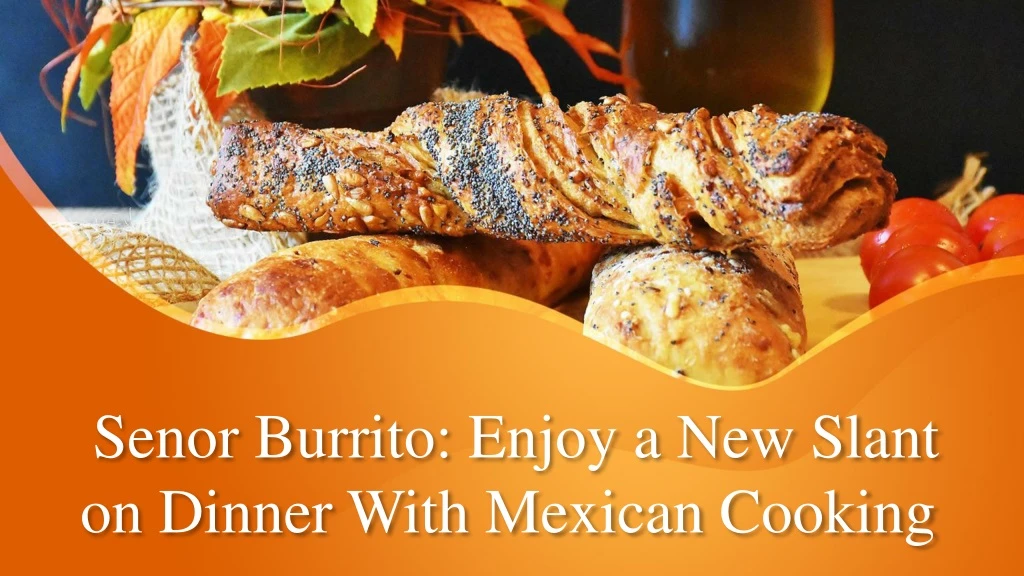 senor burrito enjoy a new slant on dinner with mexican cooking