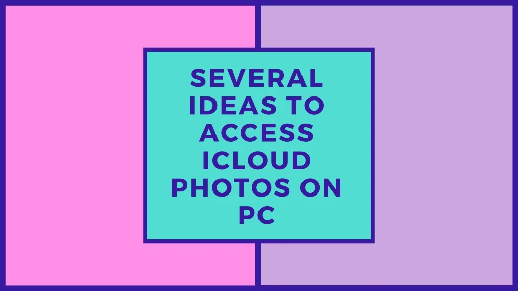 several ideas to access icloud photos on pc