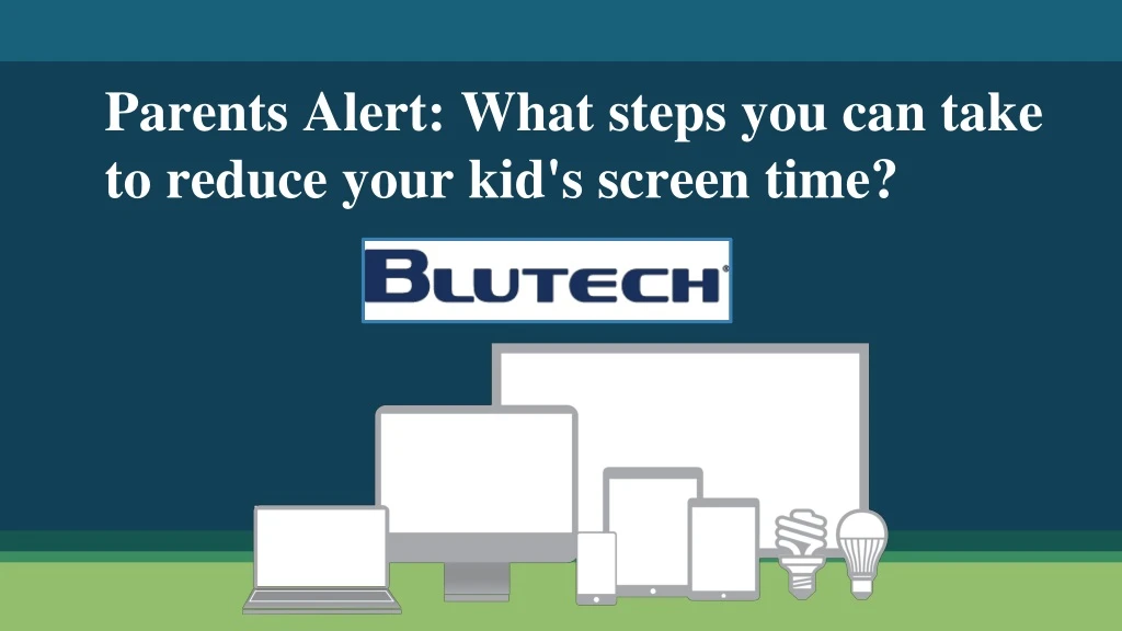 parents alert what steps you can take to reduce your kid s screen time