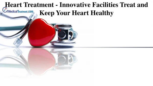Heart Treatment - Innovative Facilities Treat and Keep Your Heart Healthy