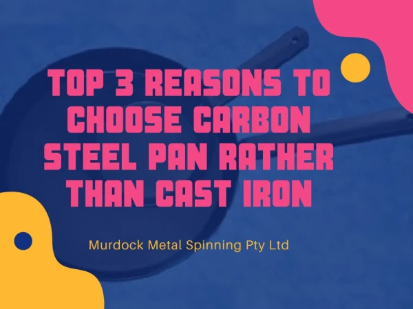 Top 3 Reasons to choose Carbon steel pan rather than Cast Iron