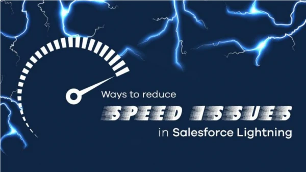 Ways to Reduce Speed Issues in Salesforce Lightning