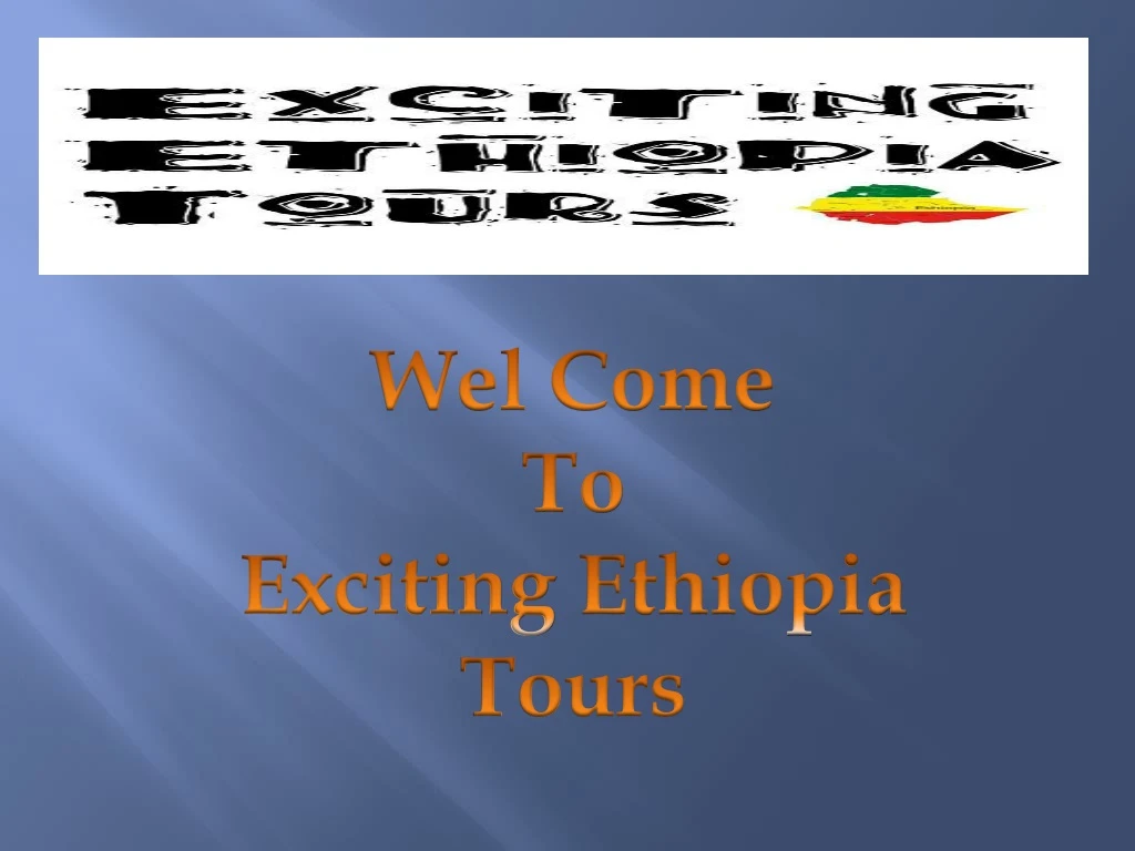 wel come to exciting ethiopia tours