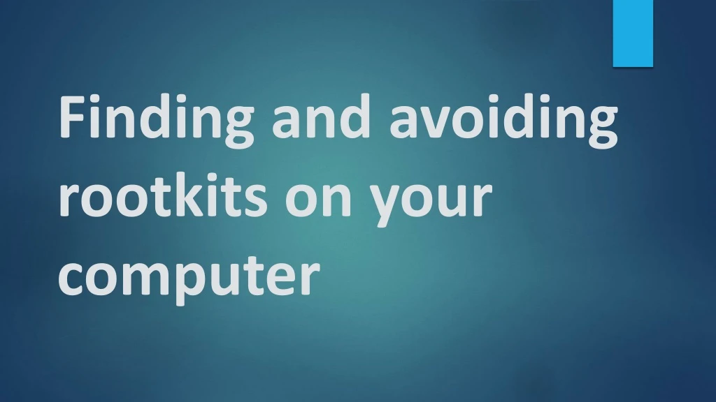 finding and avoiding rootkits on your computer