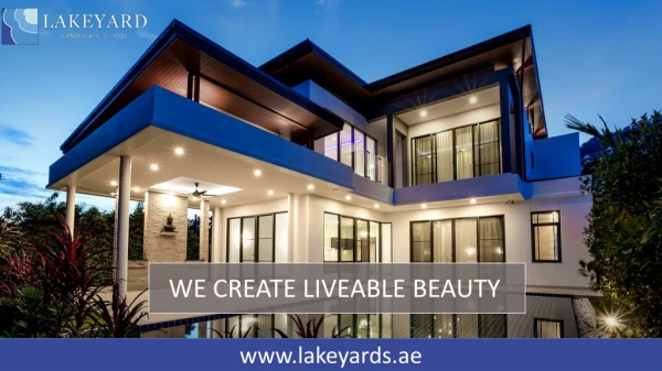 WE CREATE LIVEABLE BEAUTY - www.lakeyards.ae