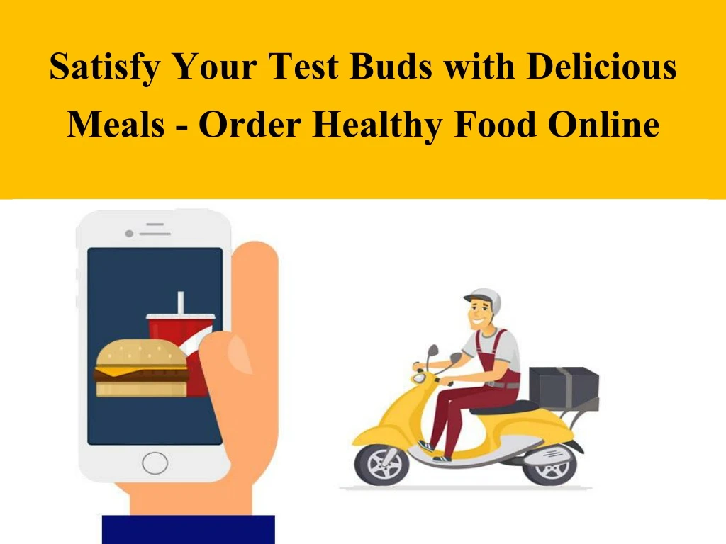 satisfy your test buds with delicious meals order healthy food online