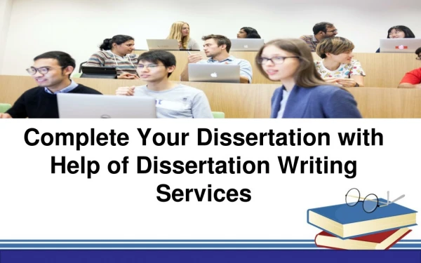 Complete Your Dissertation with Help of Dissertation Writing Services