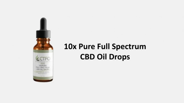 10x Pure Full Spectrum CBD Oil Drops