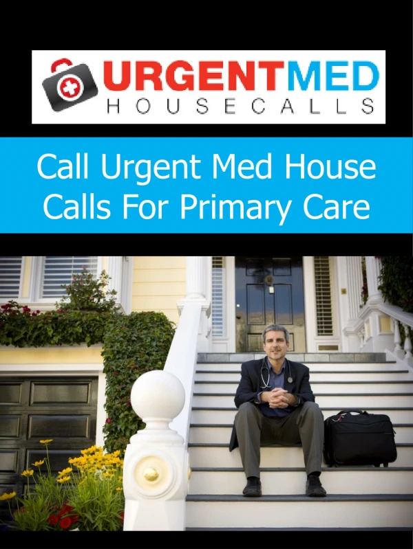 Call Urgent Med House Calls For Primary Care
